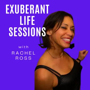 Exuberant Life Sessions with Rachel Ross