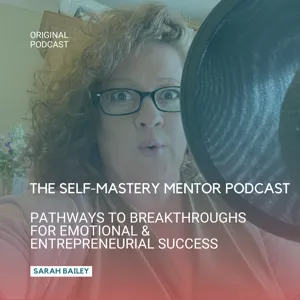 Your Journey to Breakthroughs: The Heart and Soul of The Self Mastery Mentor Podcast