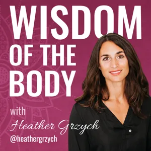 100. Heather Grzych on the Wisdom of the Body